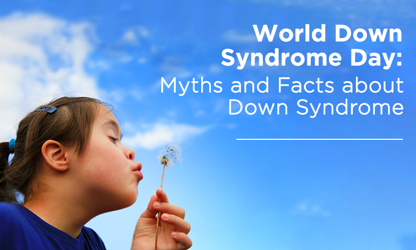 World Down Syndrome Day: Myths and Facts about Down syndrome